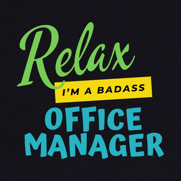 Office Manager Relax I'm A Badass by nZDesign